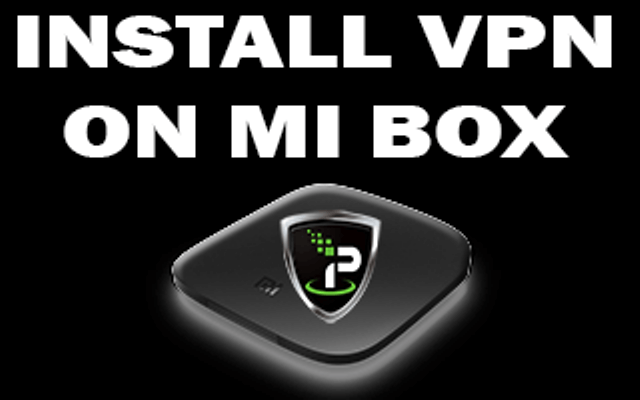 How to Install VPN on Mi Box