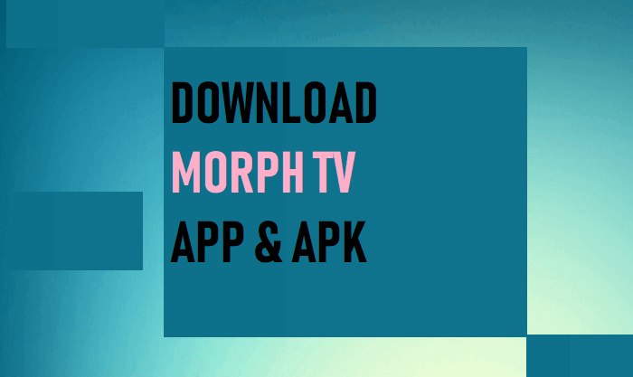 Morph TV APK Download For Android & Firestick